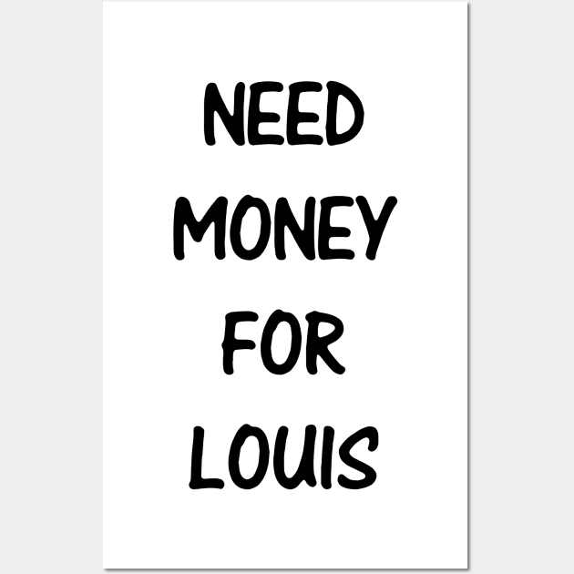 Need Money For Louis Wall Art by kindacoolbutnotreally